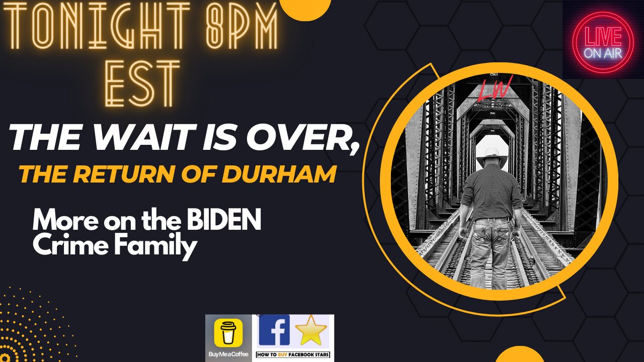 The WAIT Is OVER, The Return of DURHAM. More on BIDEN Crime Family