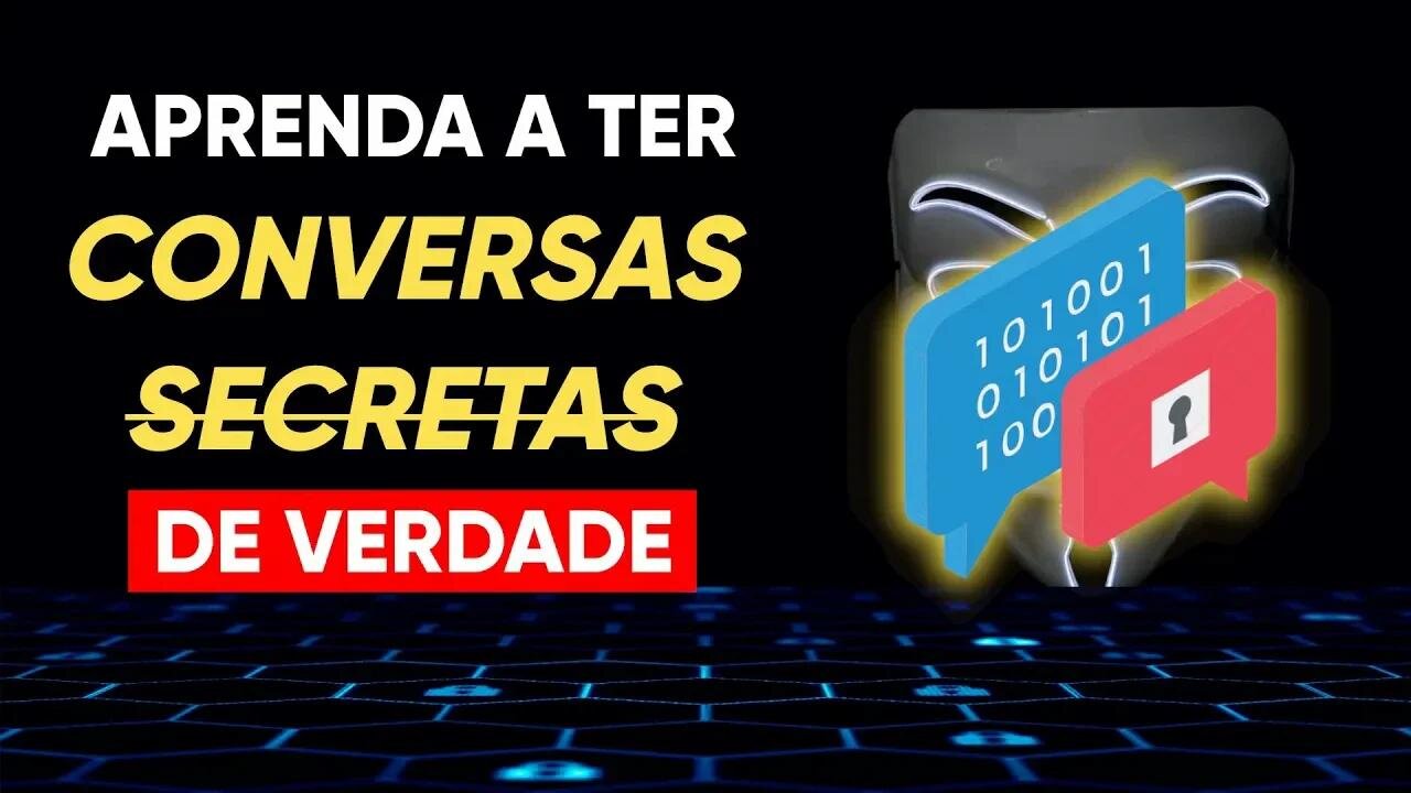 Aprenda a ter conversas SECRETAS de VERDADE e se proteger das AMEAÇAS na Web.