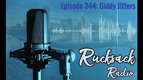 Rucksack Radio (Ep. 344) Giddy Jitters (11/4/2022)