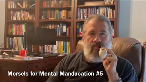 Morsels for Mental Manducation #5