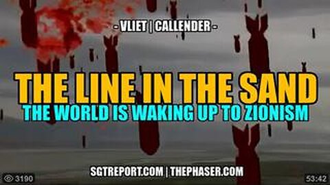 THE LINE IN THE SAND THE WORLD IS WAKING UP TO ZIONISM -- Vliet Callender