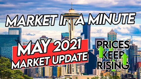 Seattle Real Estate Market Update [May 2021] - Market in a Minute