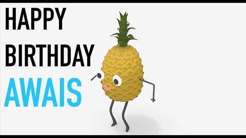 Happy Birthday AWAIS! - PINEAPPLE Birthday Song
