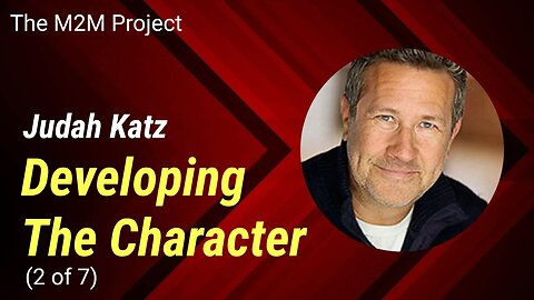 From Script To Character: Developing The Character, with Judah Katz (2 of 7)