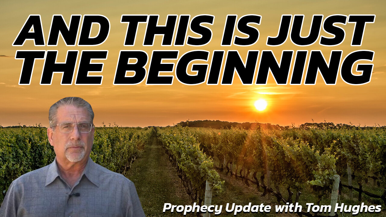 And This Is Just The Beginning | Prophecy Update with Tom Hughes