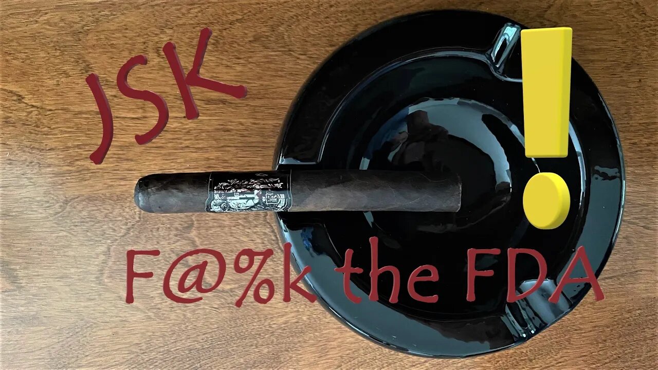 Jas Sum Kral (JSK) F the FDA cigar discussion