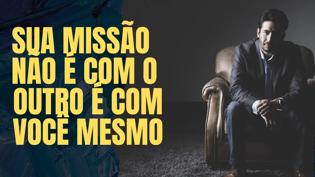 Sua Missão não é com o Outro, é com Você Mesmo