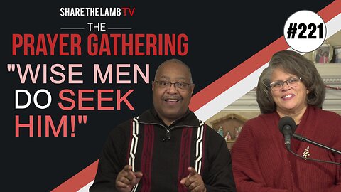 Wise Men Do Seek Him! | The Prayer Gathering | Share The Lamb TV