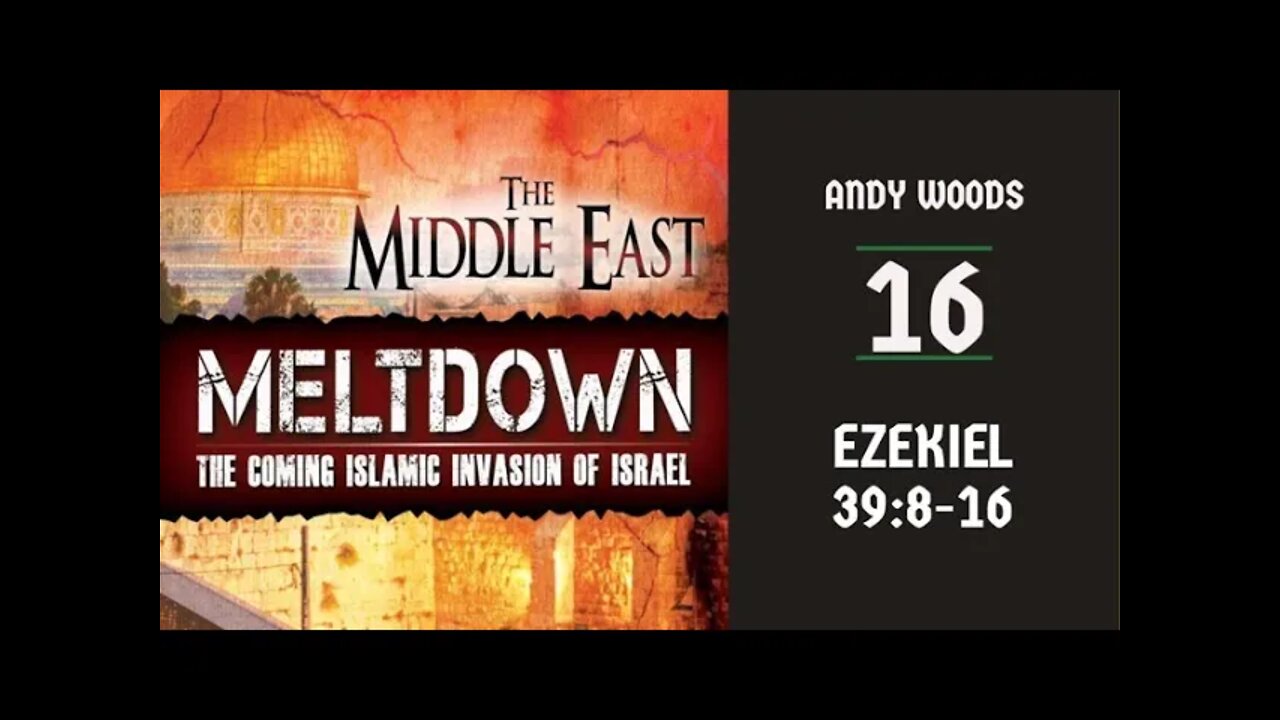 Middle East Meltdown 16. Ezekiel 39:8-10. Dr Andy Woods