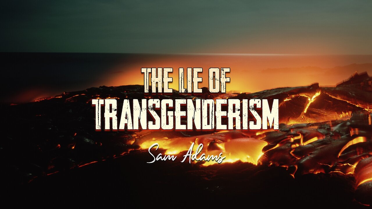 Sam Adams - Truth vs. Transphobia The Lie of Transgenderism