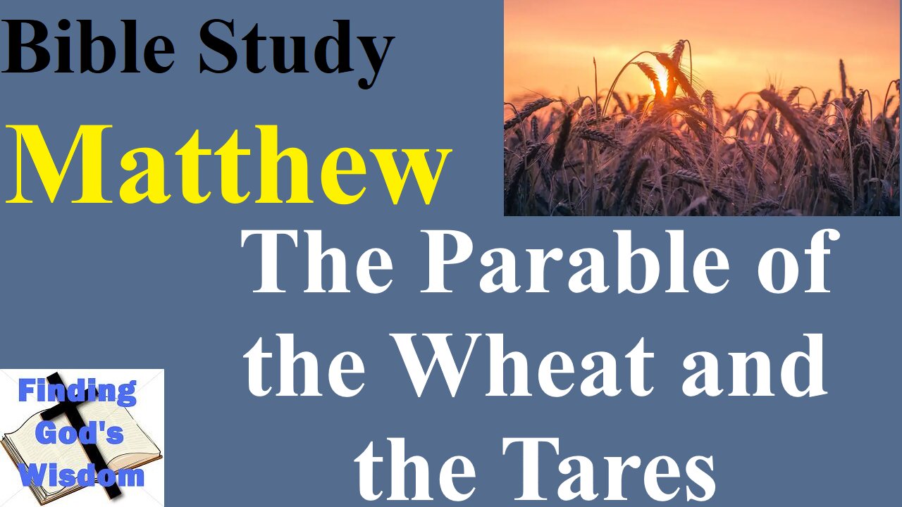 Bible Study - Matthew: The Parable of the Wheat and the Tares