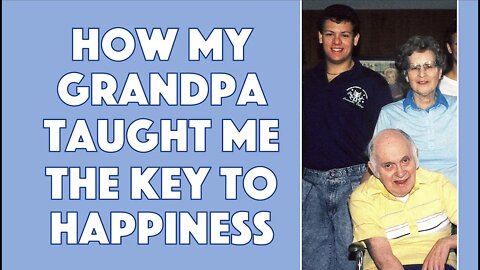 How My Grandpa Taught Me the Key to Happiness