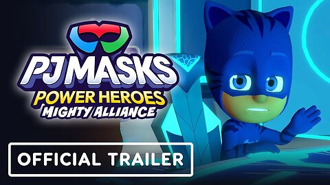 PJ Masks Power Heroes: Mighty Alliance - Official Launch Trailer