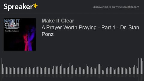 A Prayer Worth Praying - Part 1 - Dr. Stan Ponz