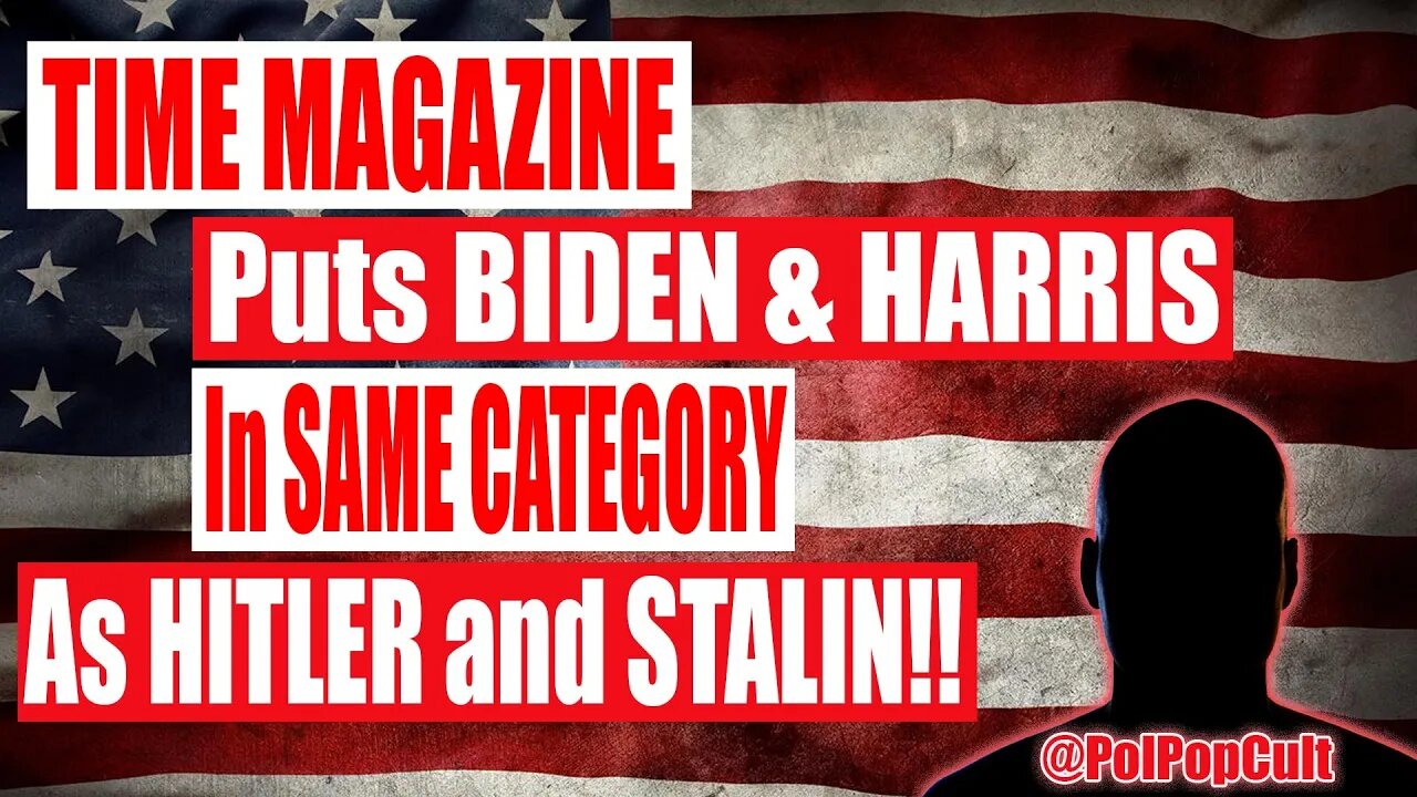 My Take - Time Magazine puts Joe Biden & Kamala Harris in the same category as HITLER and STALIN!