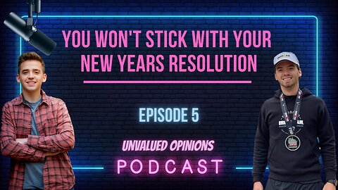 You Won't Stick With Your New Years Resolution | Episode 5