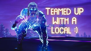 Fortnite : Teamed Up with A Local