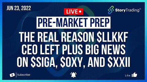 6/23/22 PreMarket Prep: The Real Reason $LLKKF CEO Left Plus BIG News on $SIGA $OXY & $XXII