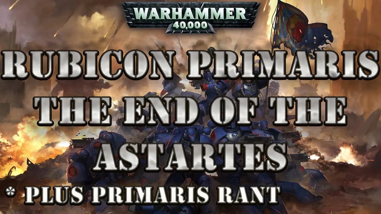 Primaris Rubicon the END of the Astartes (plus overlong primaris rant...SALT)