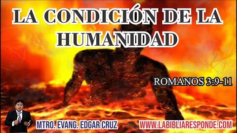 LA CONDICION DE LA HUMANIDAD - EDGAR CRUZ MINISTRIES