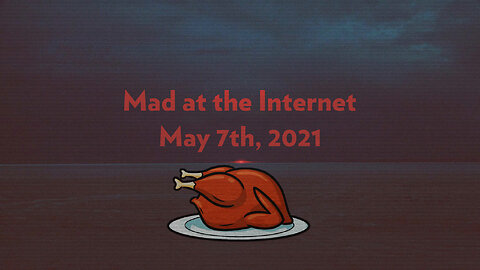 2021-05-07 - Winner Winner Chicken Dinner - Mad at the Internet