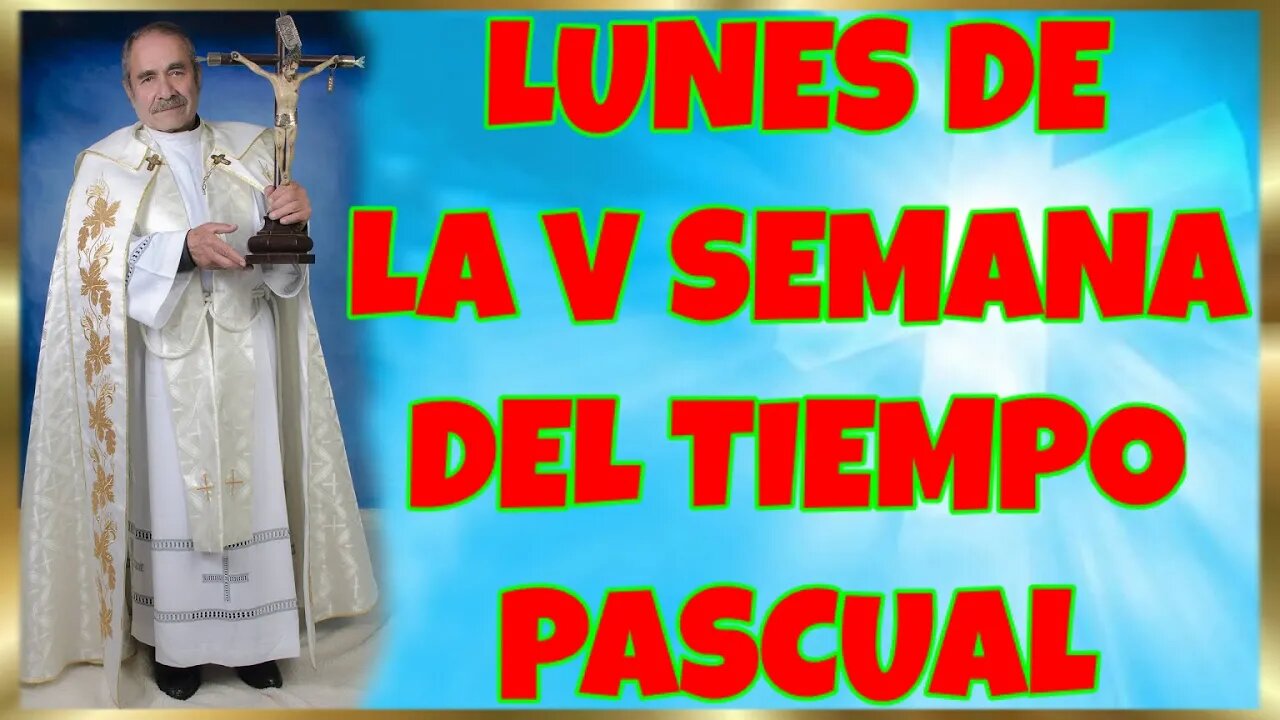 136 LUNES DE LA V SEMANA DEL TIEMPO PASCUAL 2022. 4K