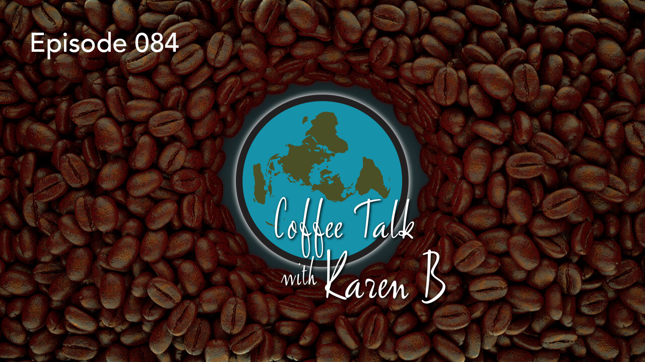 Coffee Talk with Karen B - Episode 084 - Moonday, March 20, 2023 - Flat Earth