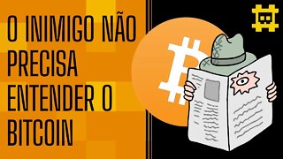 O inimigo não precisa saber o que é Bitcoin - [CORTE]
