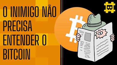 O inimigo não precisa saber o que é Bitcoin - [CORTE]