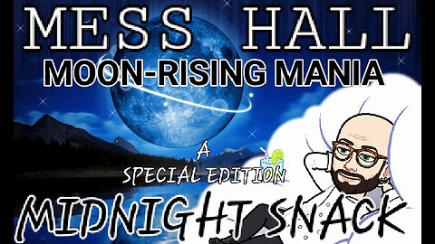 MESS HALL MIDNIGHT SNACK MOON-RISING MANIA