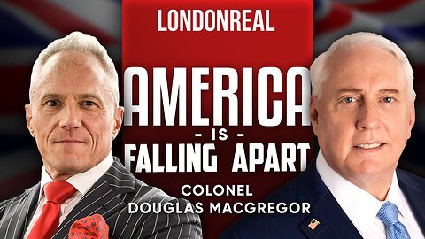 Colonel Douglas Macgregor - America Is Falling Apart