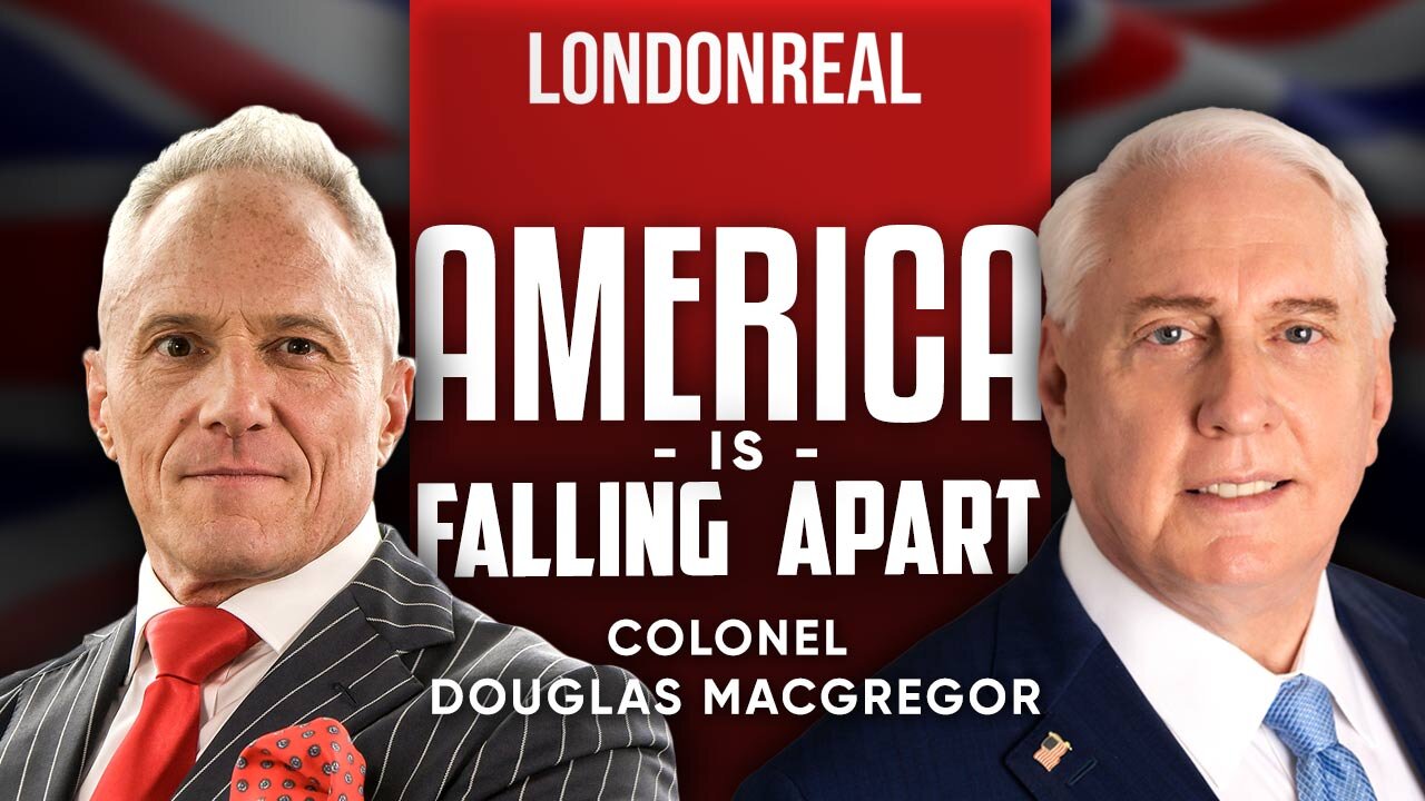 Colonel Douglas Macgregor - America Is Falling Apart