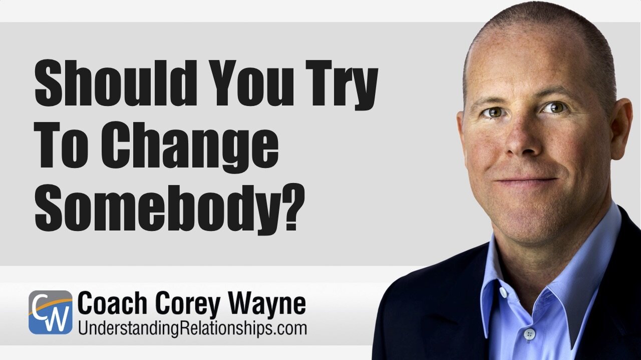 Should You Try To Change Somebody?