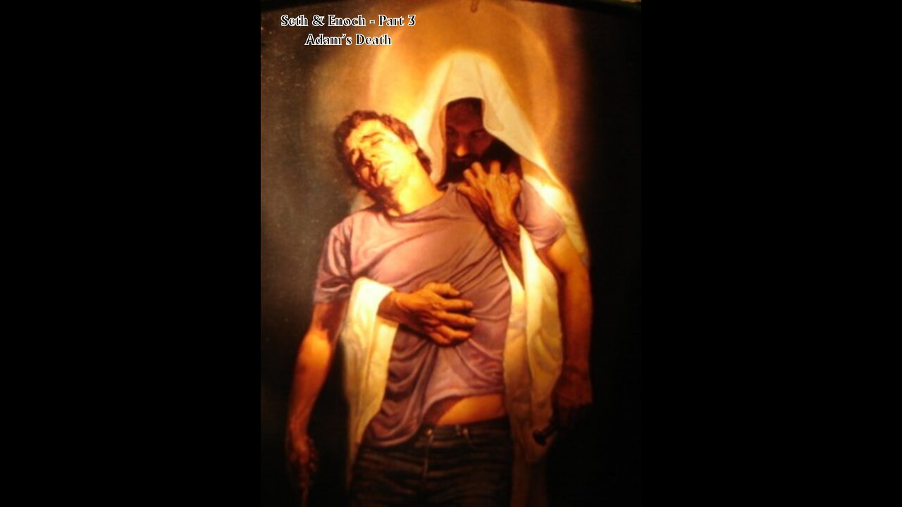 Seth & Enoch - Part 3: Adam's Death