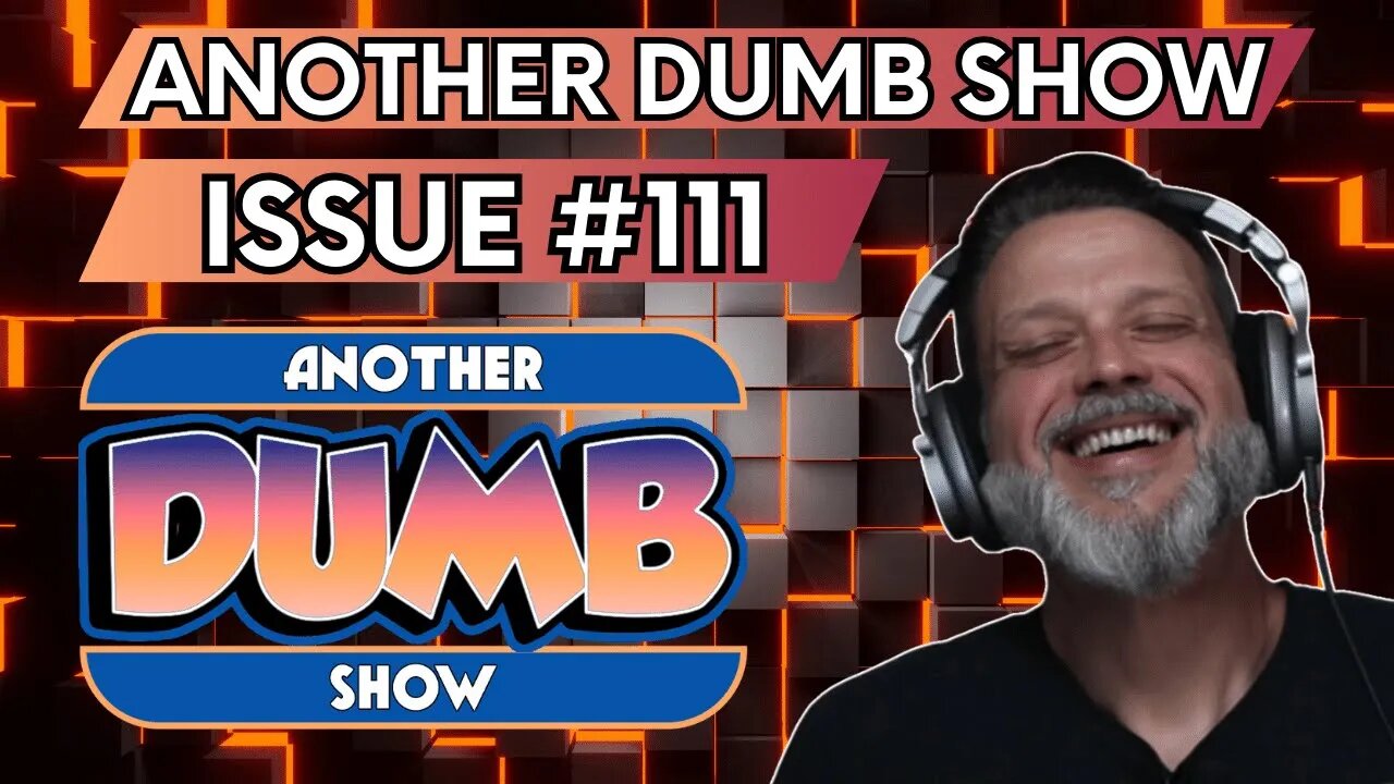 Issue #111 - LIVE - Another Dumb Show