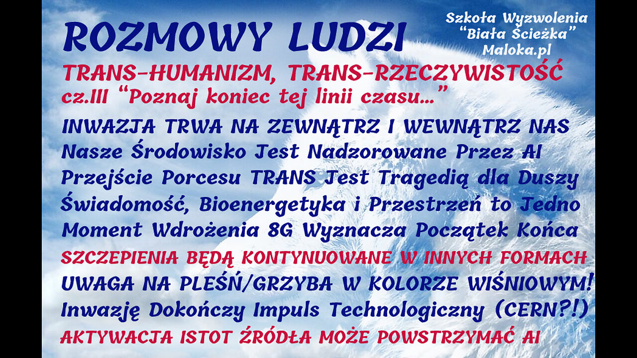 ROZMOWY LUDZI - TRANS-HUMANIZM, TRANS-RZECZYWISTOŚĆ, cz.III ”Poznaj koniec tej linii czasu...”