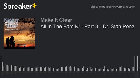 All In The Family! - Part 3 - Dr. Stan Ponz
