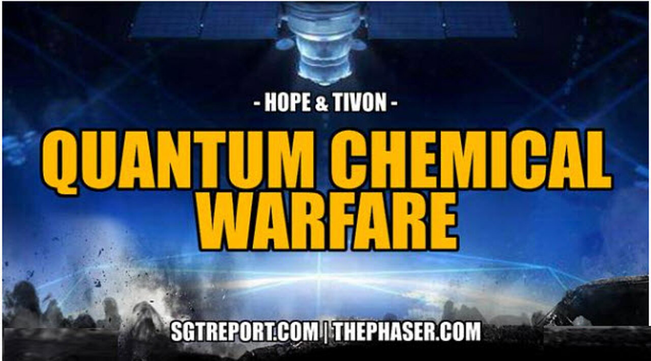 SGT REPORT -EXPOSED: QUANTUM CHEMICAL WARFARE -- Hope & Tivon