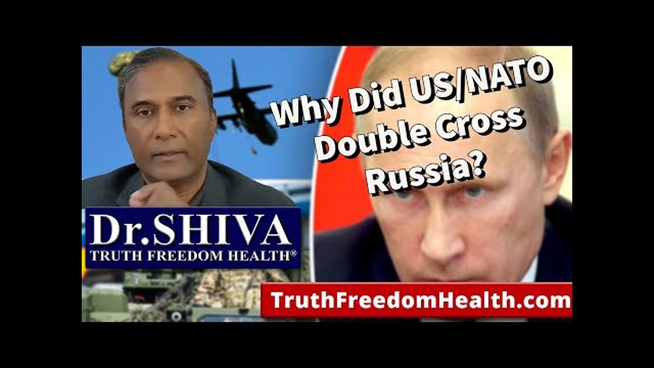 Dr.SHIVA: Why Did US/NATO Double-Cross Russia?