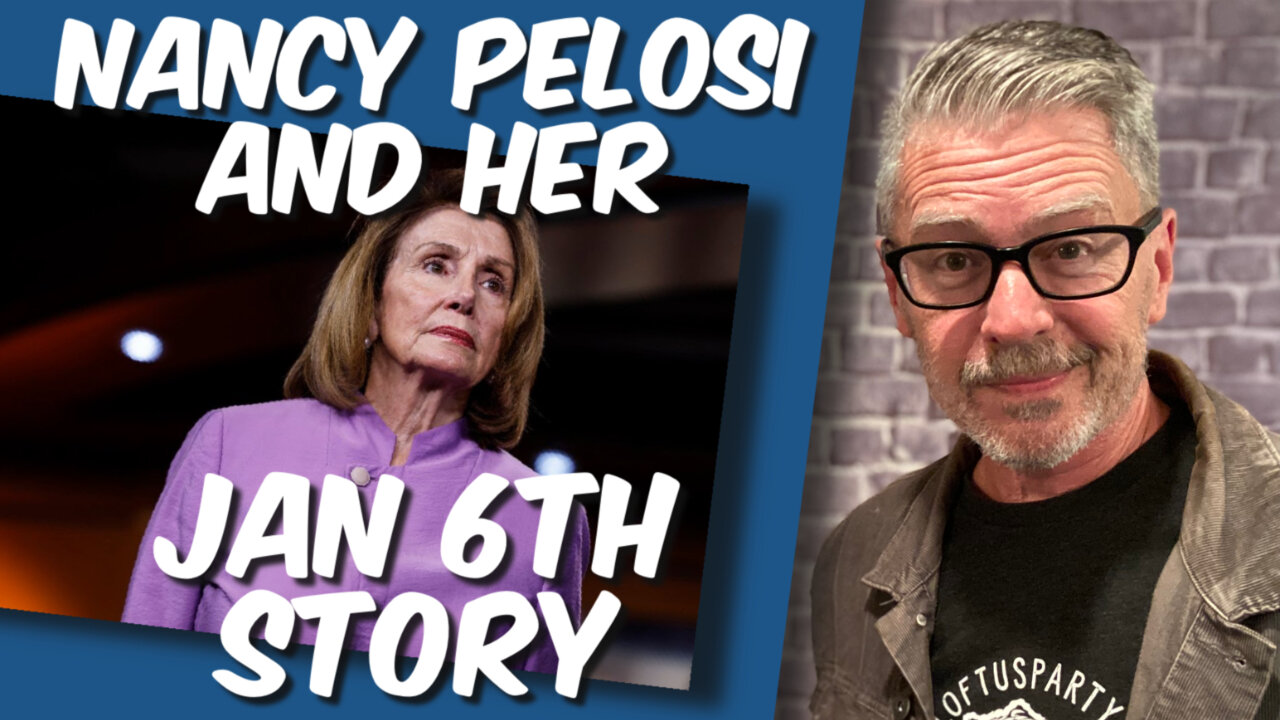 Crazy Nancy Pelosi Jan 6th story