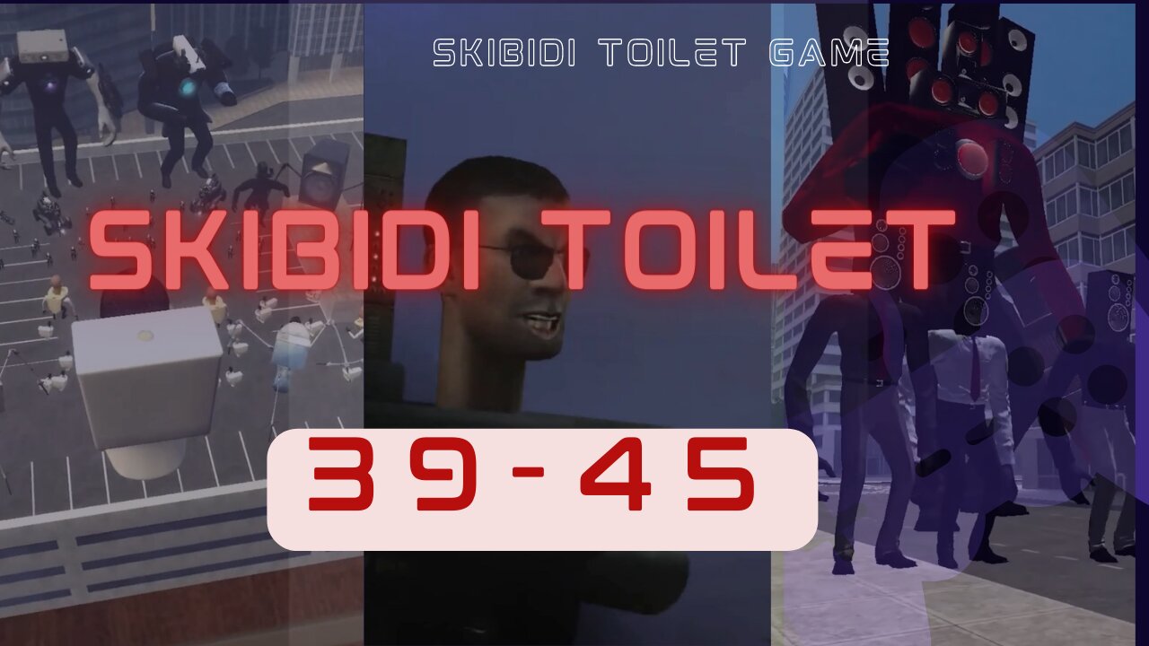 Skibidi Toilet 39-45 All Episodes All New Seasons.