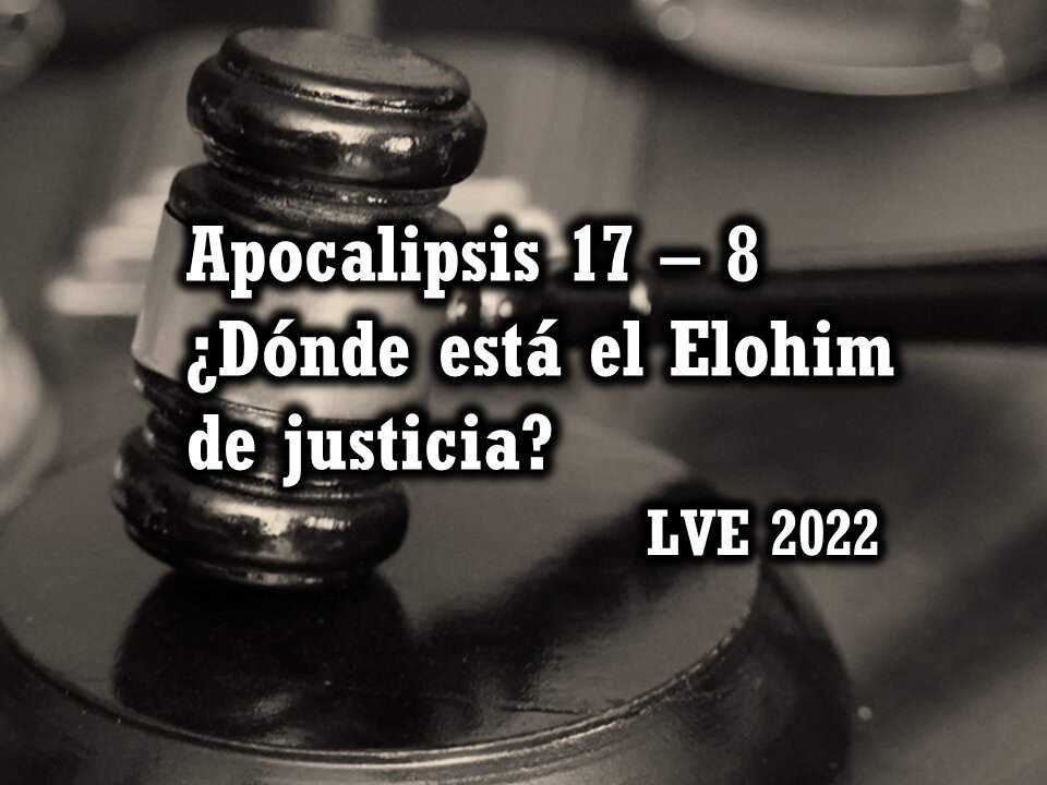 Apocalipsis 17 - 8 ¿Dónde está el Elohim de justicia?