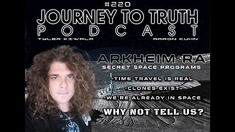 EP 220 - Arkheim Ra: Time Travel Is Real - Clones Exist - We're Already In Space - Why not tell us?