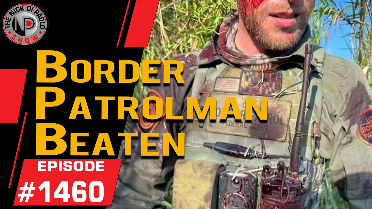 Border Patrolman Beaten | Nick Di Paolo Show #1460