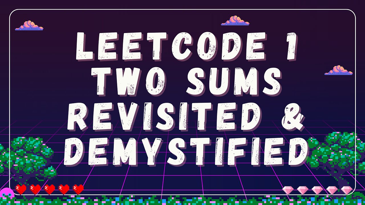 LeetCode 1: Two Sums Revisited and Demystified