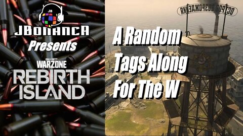 #Warzone - A RANDOM TAGS ALONG FOR THE W! - Rebirth Island