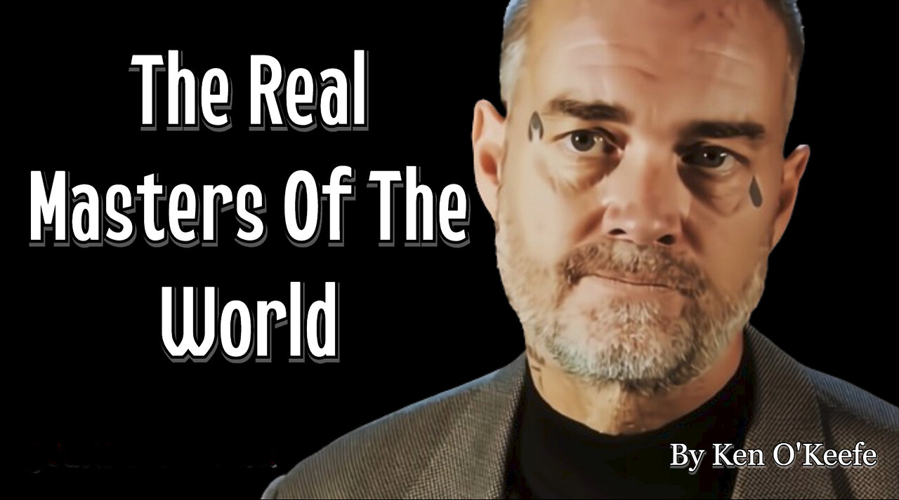 Ken O'Keefe - The Real Masters Of The World: An In-Depth Look At The Financial System