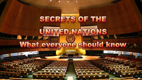 SECRETS OF THE UNITED NATIONS - What everyone should know!