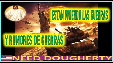 ESTAN VIVIENDO LAS GUERRAS Y RUMORES DE GUERRAS - MENSAJE DE JESUCRISTO A NEED DOUGHERTY