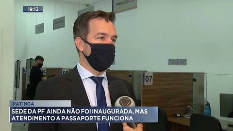 Ipatinga: Sede da PF ainda não foi inaugurada, mas atendimento a passaporte funciona